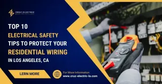 Top 10 Electrical Safety Tips to Protect Your Residential Wiring in Los Angeles, CA