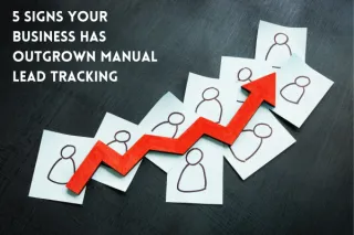 5 Signs Your Business Has Outgrown Manual Lead Tracking