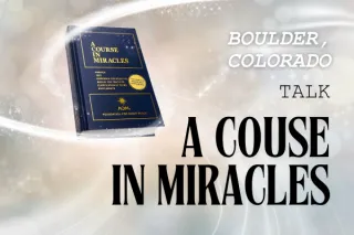 Boulder, Colorado Talk on A Course in Miracles