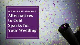 12 Safer and Stunning Alternatives to Cold Sparks for Your Wedding