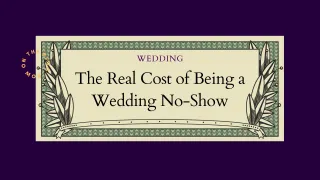 The Real Cost of Being a Wedding No-Show