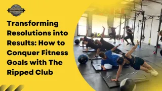 Transforming Resolutions into Results: How to Conquer Fitness Goals with The Ripped Club