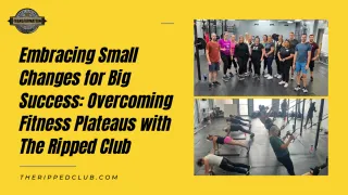 Embracing Small Changes for Big Success: Overcoming Fitness Plateaus with The Ripped Club
