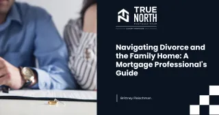 Navigating Divorce and the Family Home: A Mortgage Professional's Guide