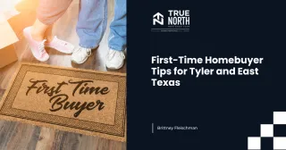 First-Time Homebuyer Tips for Tyler and East Texas