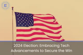 2024 Election: Embracing Tech Advancements to Secure the Win