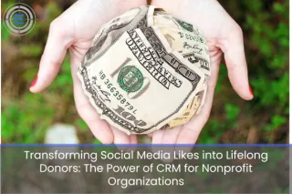 7 Ways to Turn Social Media Likes into Lifelong Donors: The Power of CRM for Nonprofit Organizations