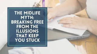 The Midlife Myth: Breaking Free from the Illusions That Keep You Stuck
