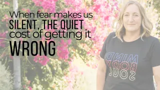 When Fear Makes Us Silent: The Quiet Cost of Getting It “Wrong”