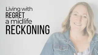 Living With Regret: A Midlife Reckoning
