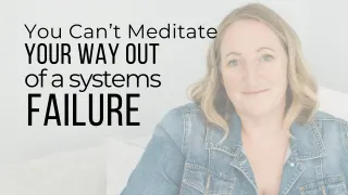 You Can’t Meditate Your Way Out of a Systems Failure