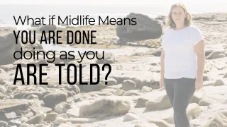 What If Midlife Means You’re Done Doing as You’re Told?