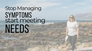Stop Managing Symptoms. Start Meeting Needs