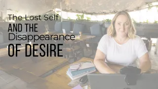 The Lost Self and the Disappearance of Desire