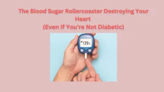The Blood Sugar Roller coaster Destroying Your Heart (Even If You're Not Diabetic)