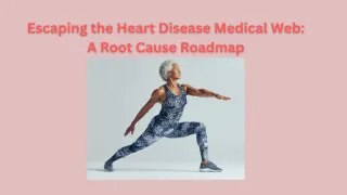 Escaping the Heart Disease Medical Web: A Root Cause Roadmap