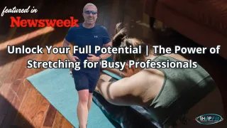 Unlock Your Full Potential | The Power of Stretching for Busy Professionals