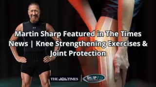 Martin Sharp Featured in The Times News | Knee Strengthening Exercises & Joint Protection