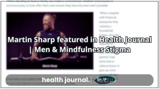 Martin Sharp featured in Health Journal | Men & Mindfulness Stigma