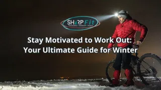 Stay Motivated to Work Out: Your Ultimate Guide for Winter and Beyond