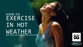 Featured in British GQ Magazine talking about How to exercise in hot weather