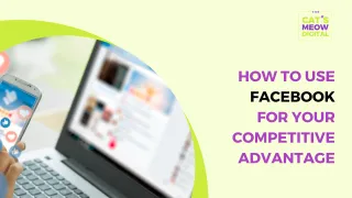 How to Use Facebook for Your Competitive Advantage