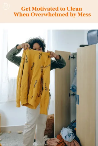 Get Motivated to Clean When Overwhelmed by Mess  