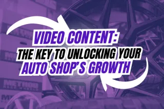 Video Content: The Key To Unlocking Your Auto Shop’s Growth