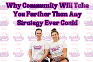 Blog Post 5 - Why Community Will Take You Further Than Any Strategy Ever Could