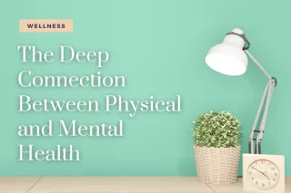 The Deep Connection Between Physical and Mental Health