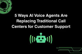 5 Ways AI Voice Agents Are Replacing Traditional Call Centers for Customer Support