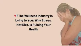 📢 The Wellness Industry Is Lying to You: Why Stress, Not Diet, Is Ruining Your Health
