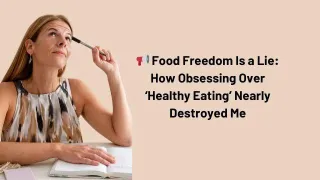 📢 Food Freedom Is a Lie: How Obsessing Over ‘Healthy Eating’ Nearly Destroyed Me