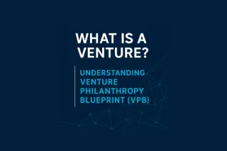 What Is a Venture? | Understanding Venture Philanthropy Blueprint (VPB)