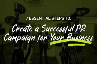 7 Essential Steps to Create a Successful PR Campaign for Your Business