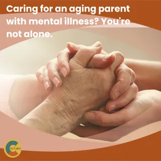 Supporting Aging Parents with Mental Illness: A Caregiver's Guide