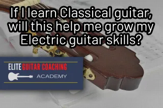 Can Learning Classical Guitar Boost Your Electric Guitar Skills?