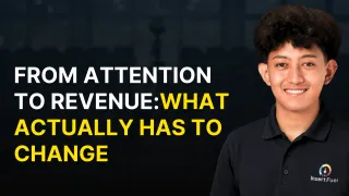 From Attention to Revenue: What Actually Has to Change