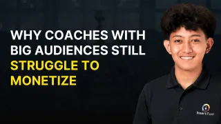 Why Coaches With Big Audiences Still Struggle to MonetizeWhy Coaches With Big Audiences Still Struggle to Monetize