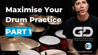 Maximise your Drum Practice - Part 1