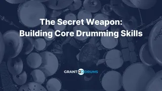 The Secret Weapon: Building Core Drumming Skills