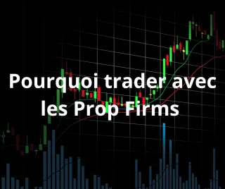 Pourquoi trader avec les Prop Firms est une opportunité unique en 2025. 