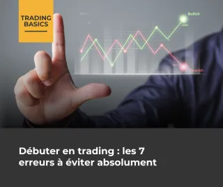 Débuter en trading : les 7 erreurs à éviter absolument
