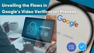 Unveiling the Flaws in Google's Video Verification Process