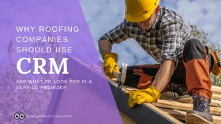 Why Roofing Companies Should Use CRM and What to Look for in a Service Provider