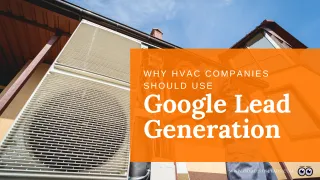 Why HVAC Companies Should Use Google Lead Generation
