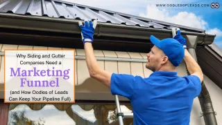 Why Siding and Gutter Companies Need a Marketing Funnel (and How Oodles of Leads Can Keep Your Pipeline Full)