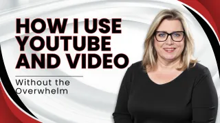 How I Use YouTube and Video Without the Overwhelm