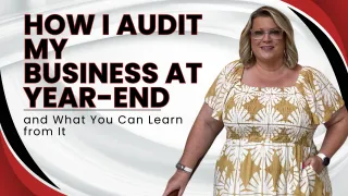How I Audit My Business at Year-End (and What You Can Learn from It)