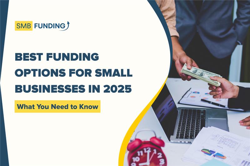 Best Funding Options for Small Businesses in 2025: What You Need to Know